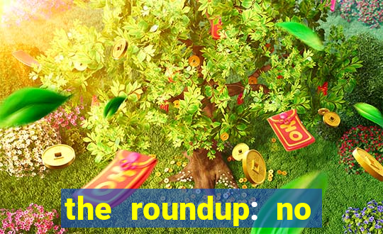 the roundup: no way out dublado